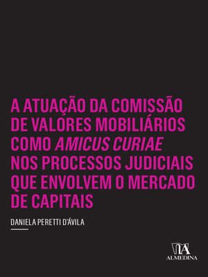cover image of A Atuação da Comissão de Valores Mobiliários como Amicus Curiae nos Processos Judiciais que Envolvem o Mercado de Capitais